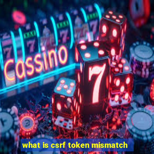 what is csrf token mismatch